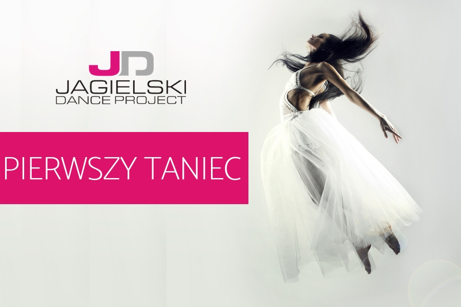 PIERWSZY TANIEC – Jagielski Dance Project – toruń